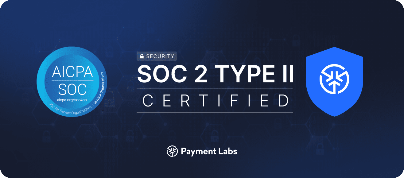 Payment Labs Achieves SOC 2 Type II Certification – What It Means for Your Business